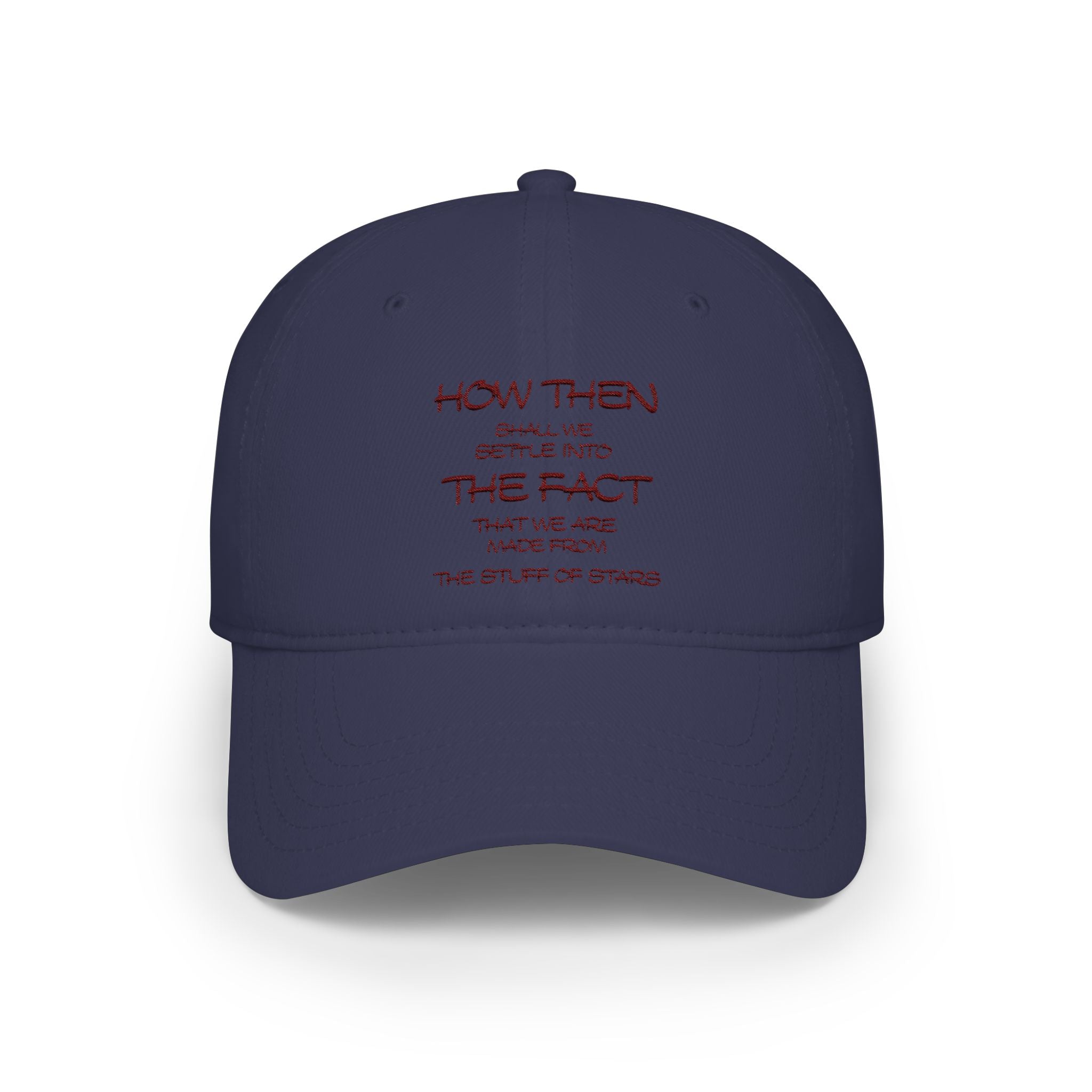 "How Then Shall We Settle Into the Fact that we are made of star stuff." Embroidered Baseball Cap