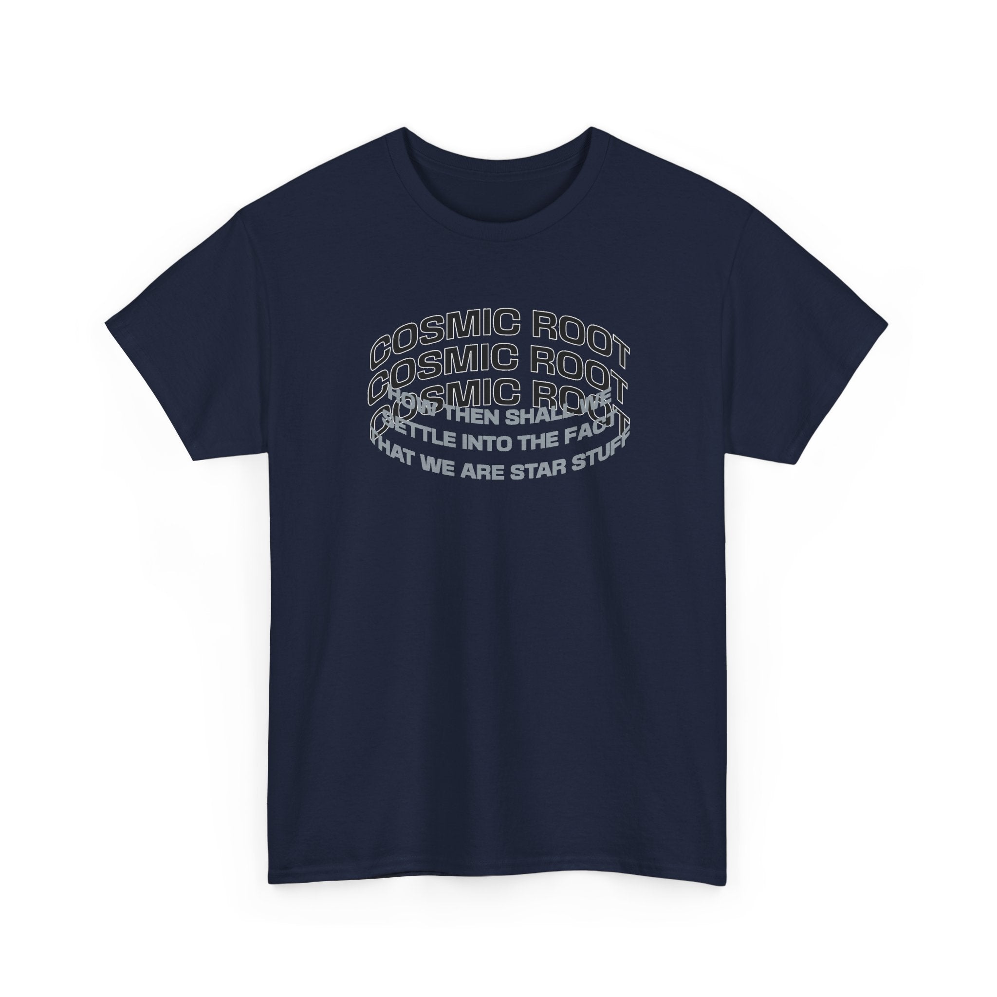 Star Stuff T-Shirt — "How then shall we settle into the fact that we are star stuff" Cosmic Astronomy Tee