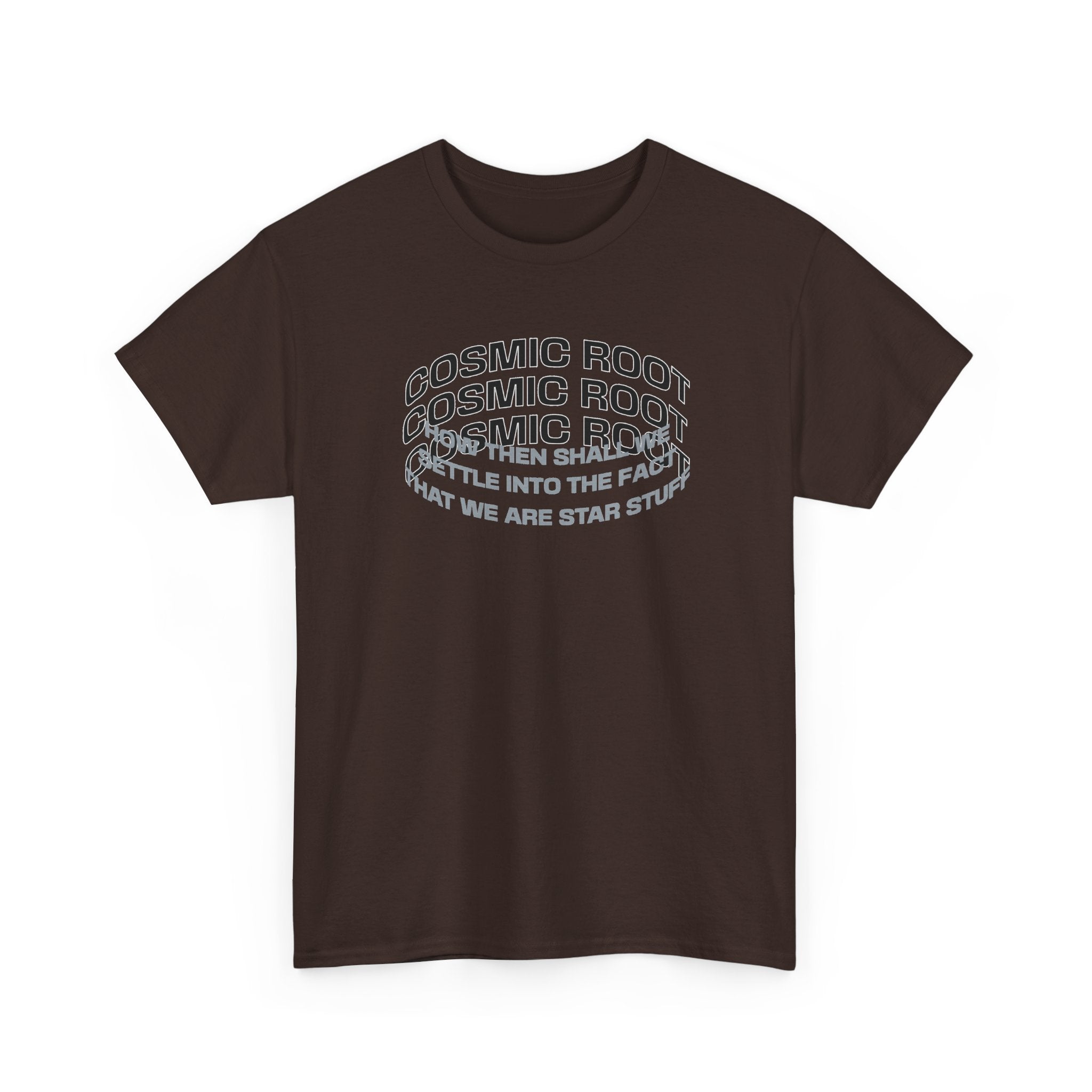 Star Stuff T-Shirt — "How then shall we settle into the fact that we are star stuff" Cosmic Astronomy Tee