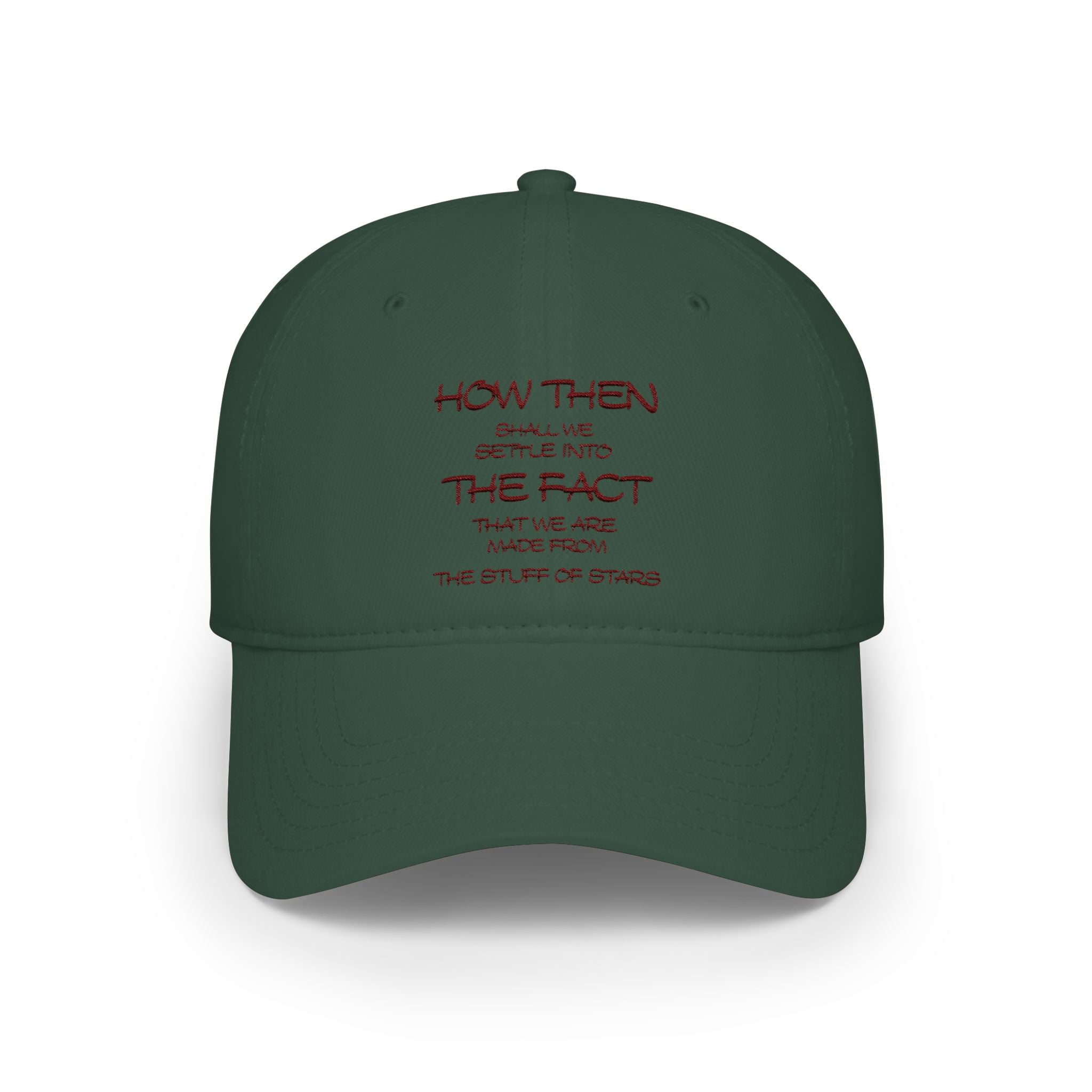 "How Then Shall We Settle Into the Fact that we are made of star stuff." Embroidered Baseball Cap