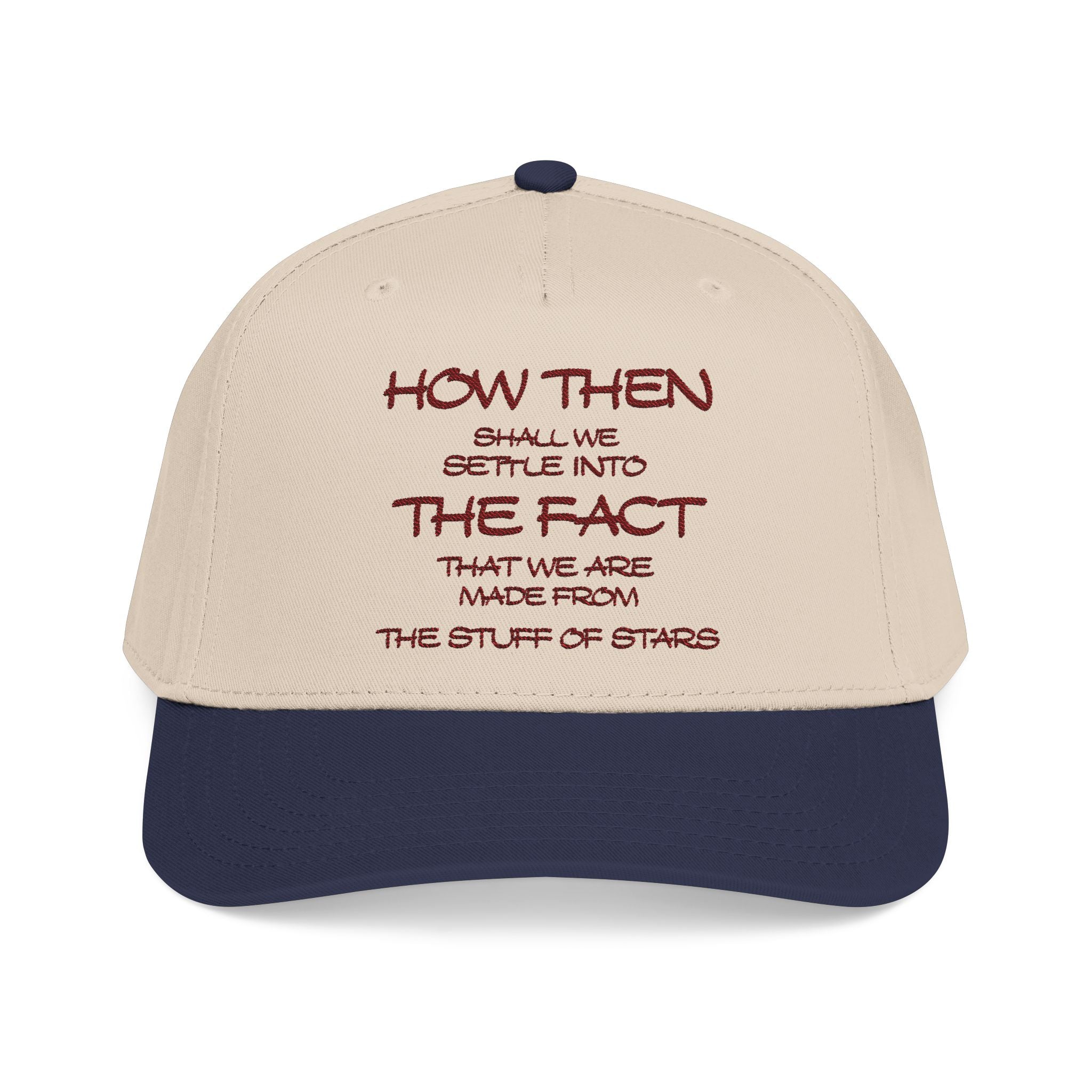 "How Then Shall We Settle Into the Fact that we are made of star stuff." Embroidered Baseball Cap