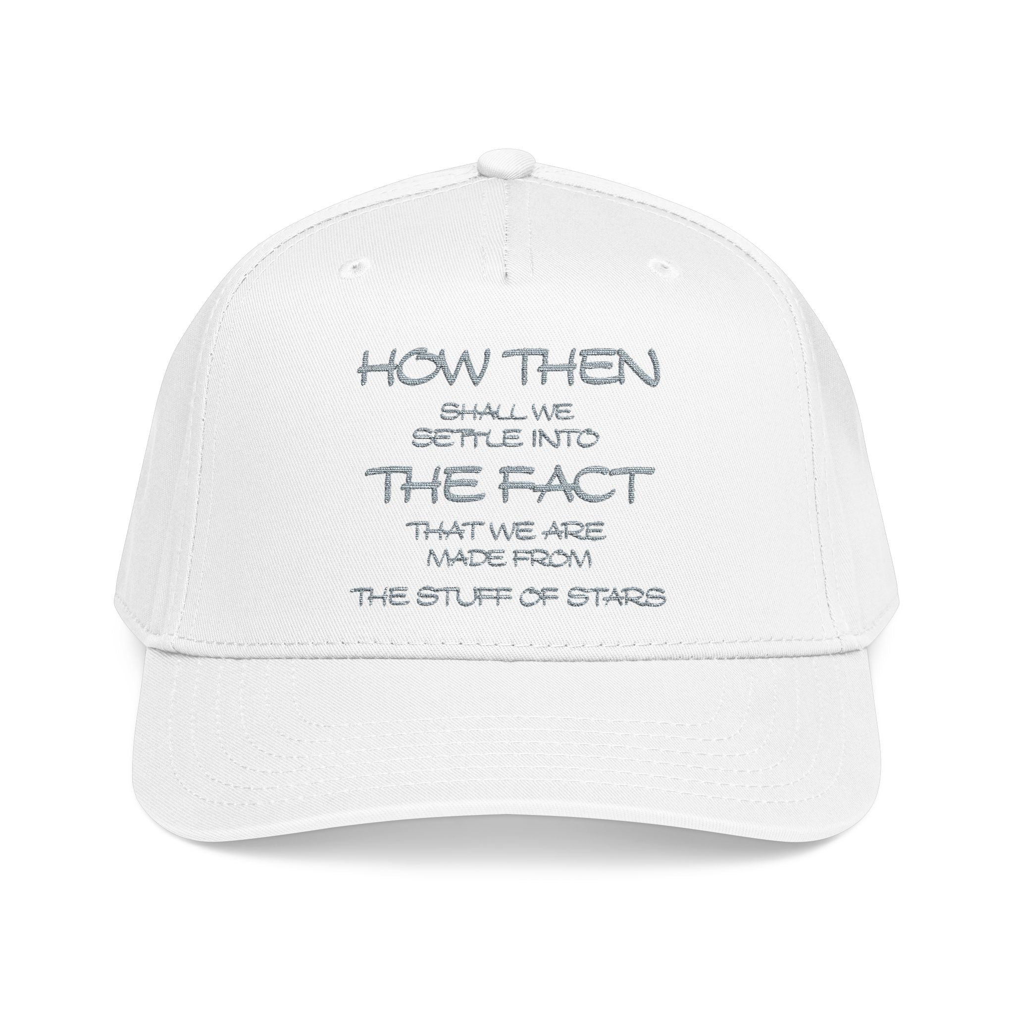 "How Then Shall We Settle Into the Fact that we are made of star stuff." Embroidered Baseball Cap