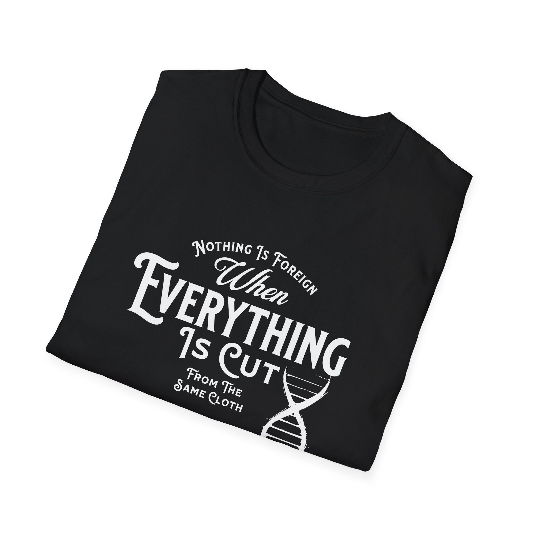 ΩThe End All Of Common Ground - DNA Connected T-Shirt — "Nothing Is Foreign" Illustrated In White