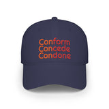 Conform Concede Condone" Embroidered Statement Low Profile Baseball Cap
