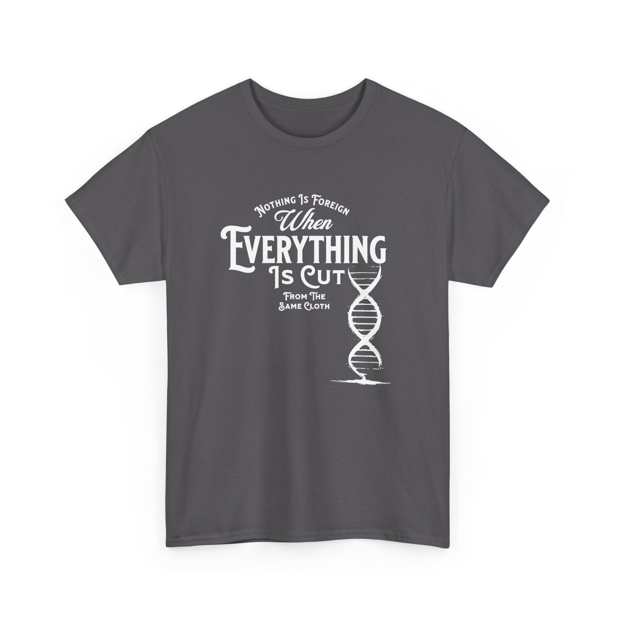ΩThe End All Of Common Ground - DNA Connected T-Shirt — "Nothing Is Foreign" Illustrated In White