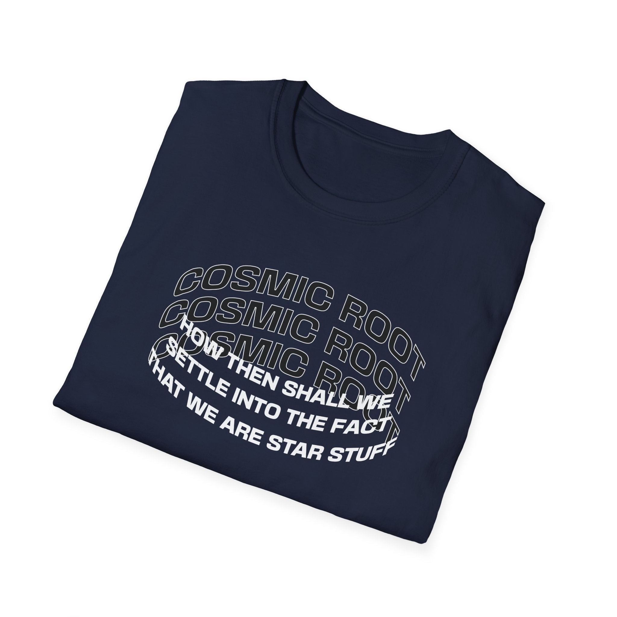 Star Stuff T-Shirt — "How then shall we settle into the fact that we are star stuff" Cosmic Astronomy Tee